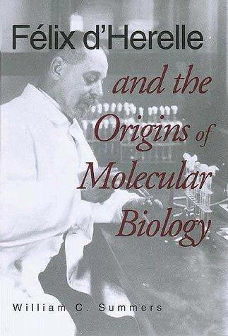 Felix d'Herelle and the Origins of Molecular Biology (English, William C. Summers)