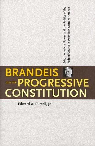 Brandeis and the Progressive Constitution (English, Edward A. Purcell)