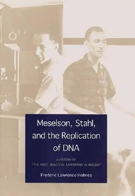 Meselson, Stahl, and the Replication of DNA (English, Frederic Lawrence Holmes)