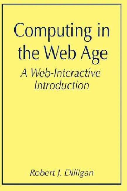 Computing in the Web Age (English, Robert J. Dilligan)