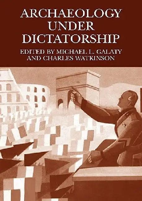 Archaeology Under Dictatorship (English, Michael L. Galaty | Charles Watkinson)