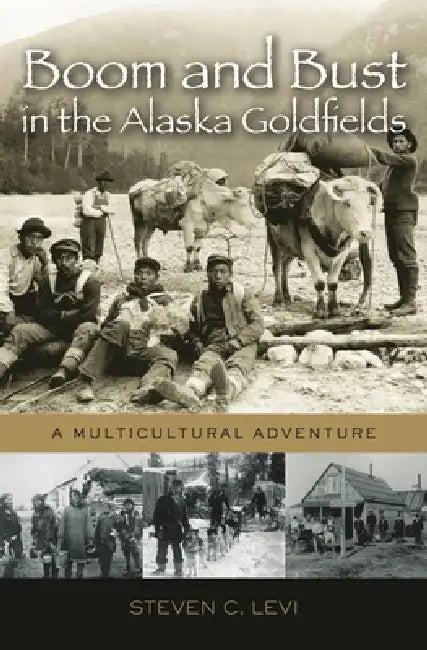 Boom and Bust in the Alaska Goldfields (English, Steven C. Levi)