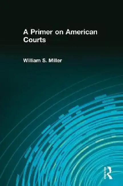 A Primer on American Courts (English, William Miller)