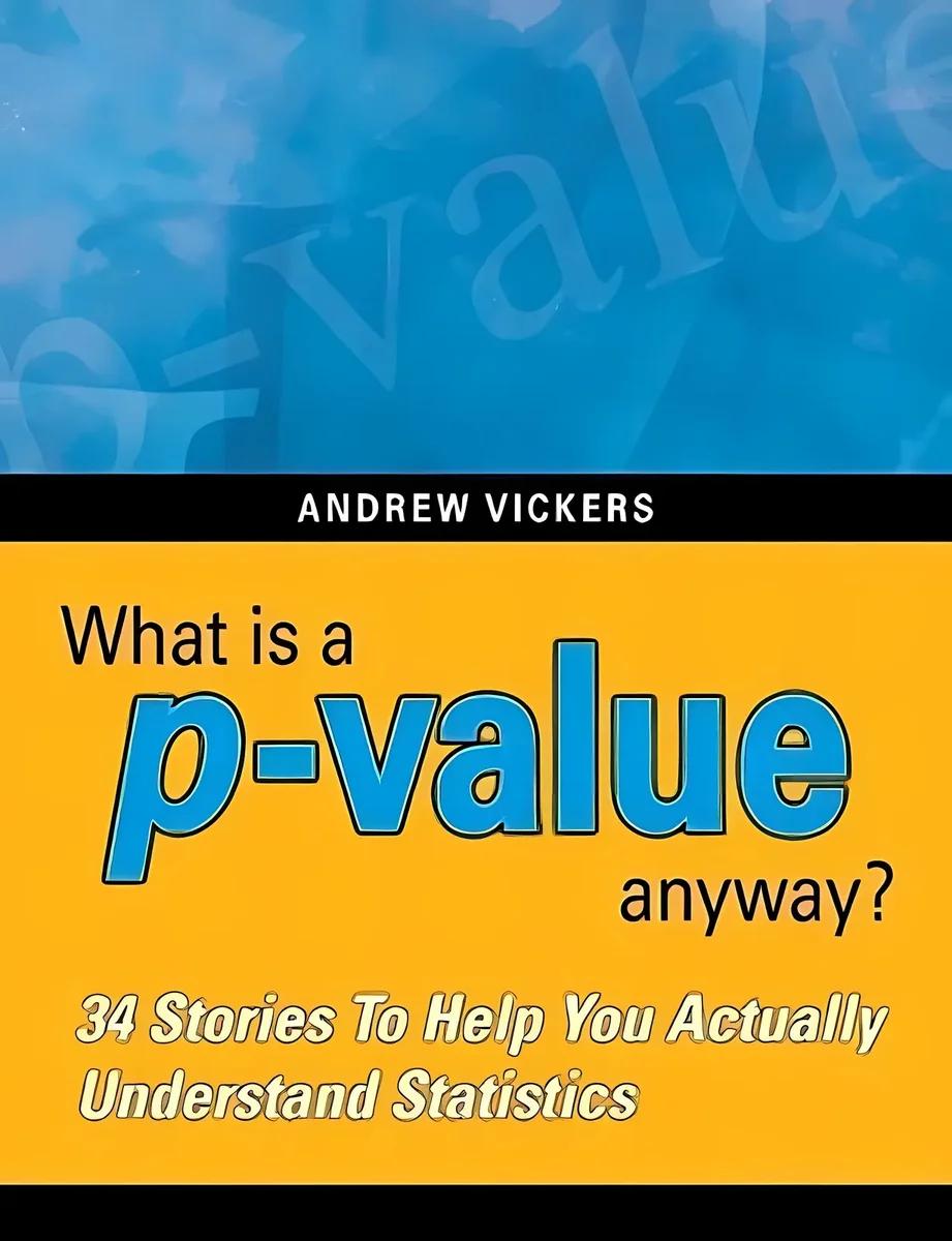 What Is a P-Value Anyway? 34 Stories to Help You Actually Understand Statistics (English, Andrew Vickers)