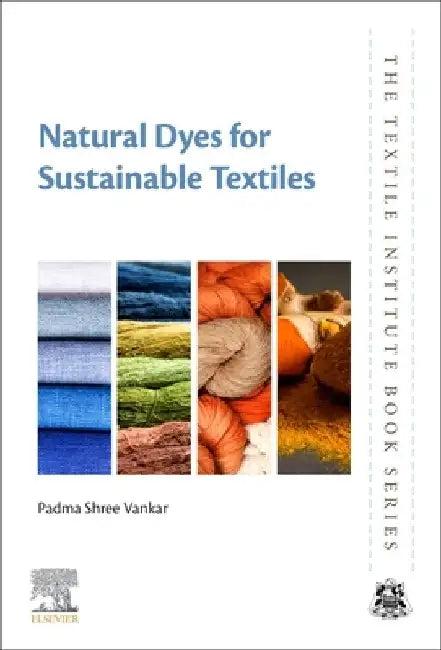 Natural Dyes for Sustainable Textiles (English, Padma Shree Vankar)