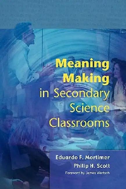 Meaning Making in Secondary Science Classroomsaa (English, Mortimer)