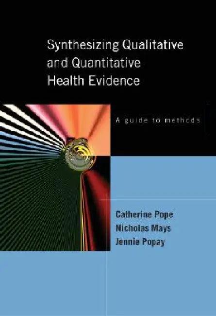 Synthesizing Qualitative and Quantitative Health Research (English, Catherine Pope | Nick Mays | Jennie Popay)