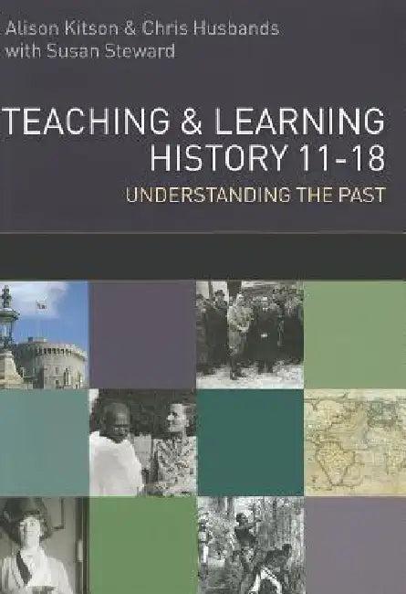 Teaching and Learning History (English, Chris Husbands | Alison Kitson | Susan Steward)