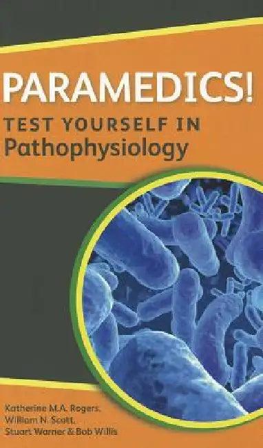 Paramedics! Test Yourself in Pathophysiology (English, Katherine M. A. Rogers | William N. Scott | Stuart Warner)