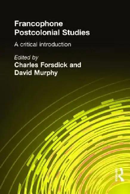 Francophone Postcolonial Studies (English, Charles Forsdick | David Murphy)