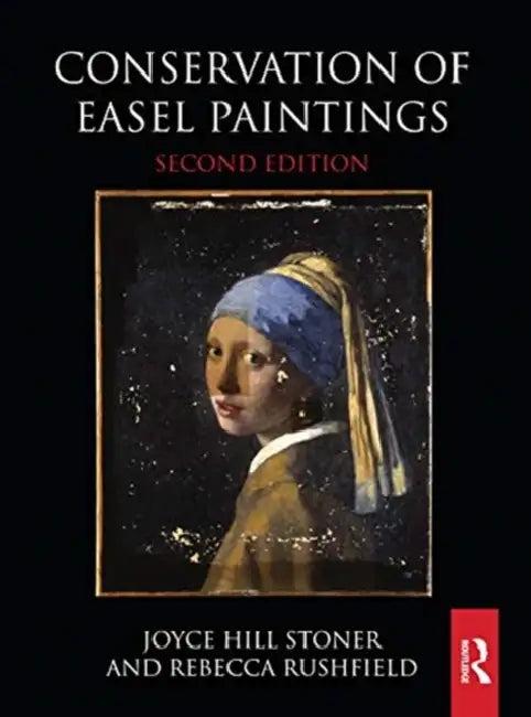 Conservation of Easel Paintings (English, Stoner Joyce Hill | Rebecca Rushfield)