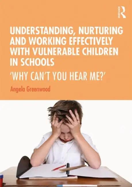 Understanding, Nurturing and Working Effectively with Vulnerable Children in Schools (English, Greenwood Angela)