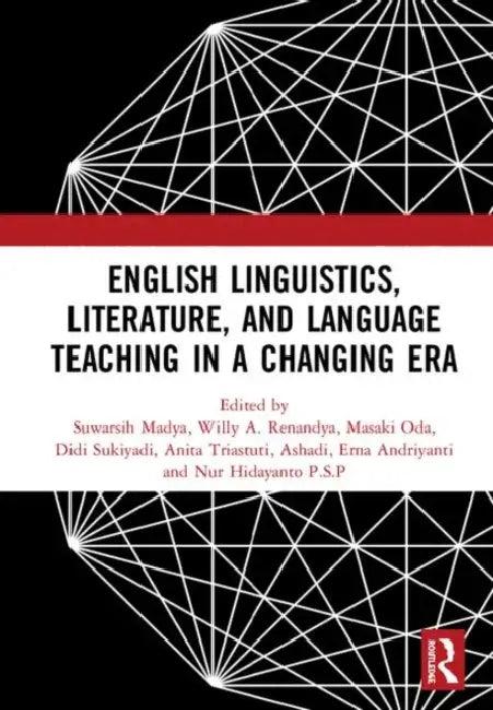 English Linguistics, Literature, and Language Teaching in a Changing Era (English, Madya Suwarsih | Willy A. Renandya | Masaki Oda)