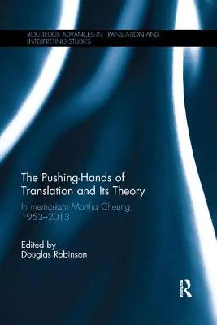 The Pushing-Hands of Translation and Its Theory (English, Douglas Robinson)
