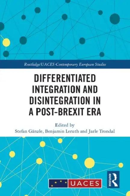 Differentiated Integration and Disintegration in a Post-Brexit Era (English, Gänzle Stefan | Benjamin Leruth | Jarle Trondal)
