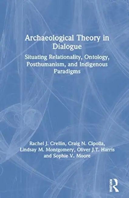 Archaeological Theory in Dialogue (English, Crellin Rachel J. | Craig N. Cipolla | Lindsay M. Montgomery)