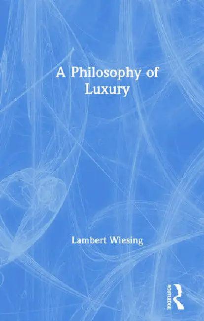 A Philosophy of Luxury (English, Wiesing Lambert | Nancy Ann Roth)