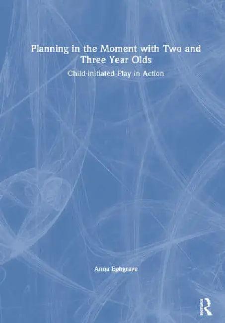 Planning in the Moment with Two and Three Year Olds (English, Ephgrave Anna)