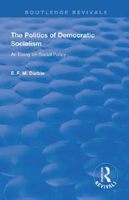 The Politics of Democratic Socialism (English, Durbin E. F. M.)