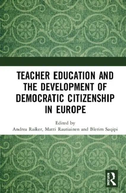 Teacher Education and the Development of Democratic Citizenship in Europe (English, Raiker Andrea | Matti Rautiainen | Blerim Saqipi)