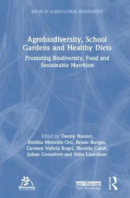 Agrobiodiversity, School Gardens and Healthy Diets (English, Hunter Danny | Emilita Monville-Oro | Bessie Burgos)