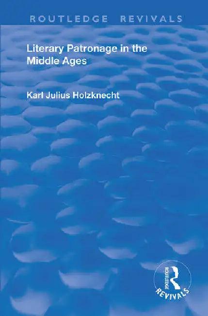 Literary Patronage in the Middle Ages (English, Holznecht Karl Julius)