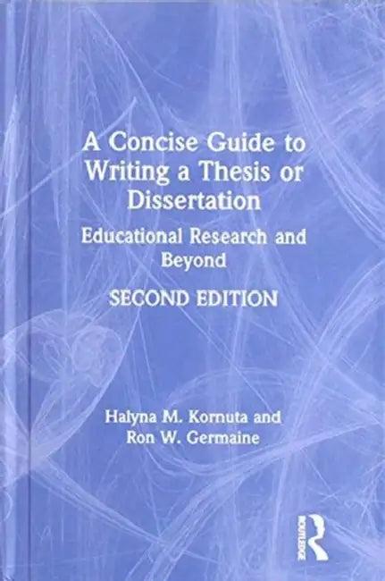 A Concise Guide to Writing a Thesis or Dissertation (English, Kornuta Halyna M. | Ron W. Germaine)