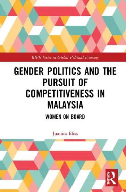 Gender Politics and the Pursuit of Competitiveness in Malaysia (English, Elias Juanita)