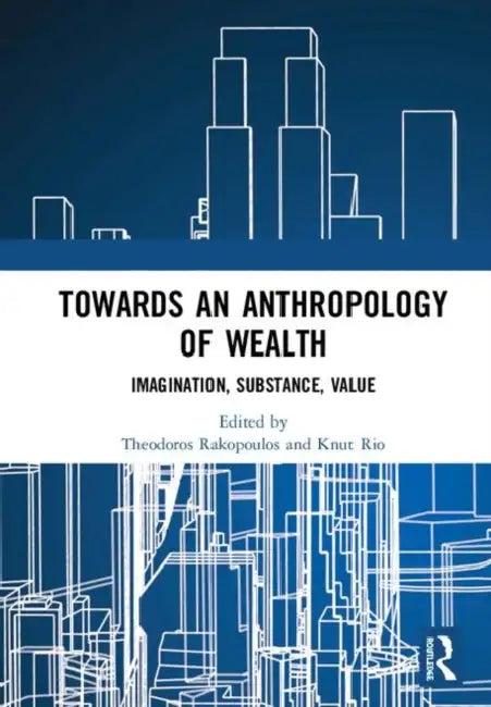 Towards an Anthropology of Wealth (English, Rakopoulos Theodoros | Knut Rio)