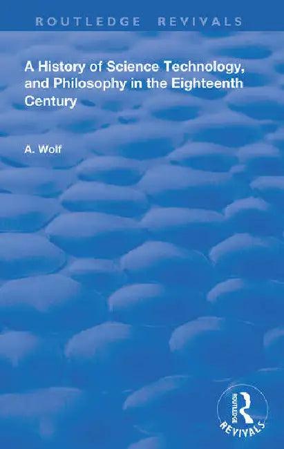 A History of Science Technology and Philosophy in the 18th Century (English, Wolf Abraham)