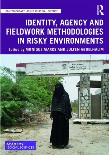 Identity, Agency and Fieldwork Methodologies in Risky Environments (English, Marks Monique | Julten Abdelhalim)