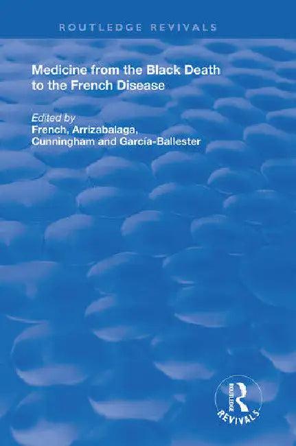 Medicine from the Black Death to the French Disease (English, French Roger | Jon Arrizabalaga | Andrew Cunningham)