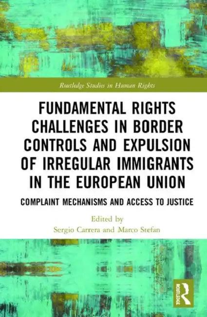 Fundamental Rights Challenges in Border Controls and Expulsion of Irregular Immigrants in the Europe (English, Carrera Sergio | Marco Stefan)