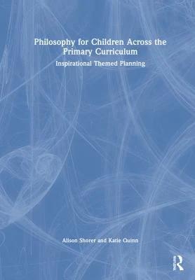 Philosophy for Children Across the Primary Curriculum (English, Shorer Alison | Katie Quinn)