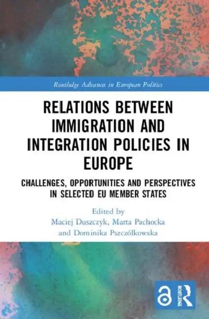 Relations Between Immigration and Integration Policies in Europe (English, Duszczyk Maciej | Marta Pachocka | Dominika Pszczólkowska)