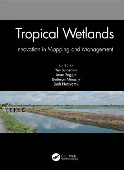 Tropical Wetlands - Innovation in Mapping and Management (English, Sulaeman Yiyi | Laura Poggio | Budiman Minasny)
