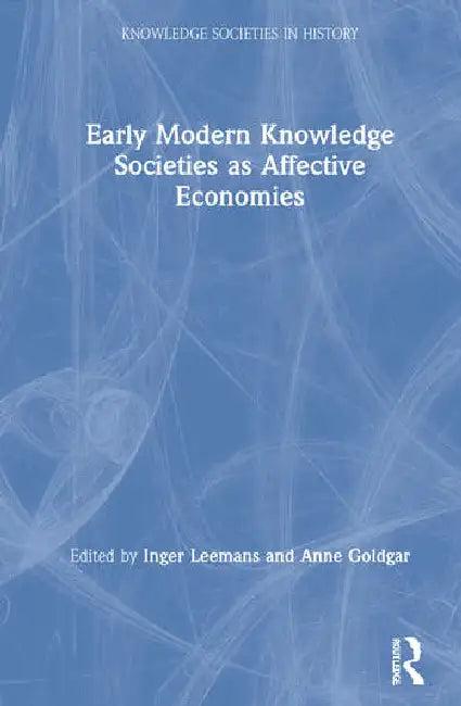 Early Modern Knowledge Societies as Affective Economies (English, Leemans Inger | Anne Goldgar)