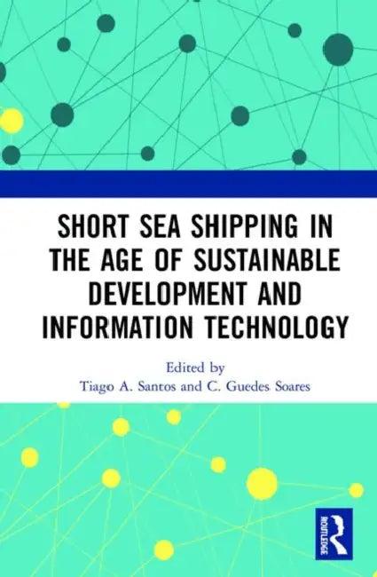 Short Sea Shipping in the Age of Sustainable Development and Information Technology (English, Santos Tiago A. | C. Guedes Soares)