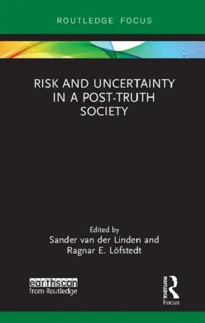 Risk and Uncertainty in a Post-Truth Society (English, van der Linden Sander | Ragnar E. Löfstedt)