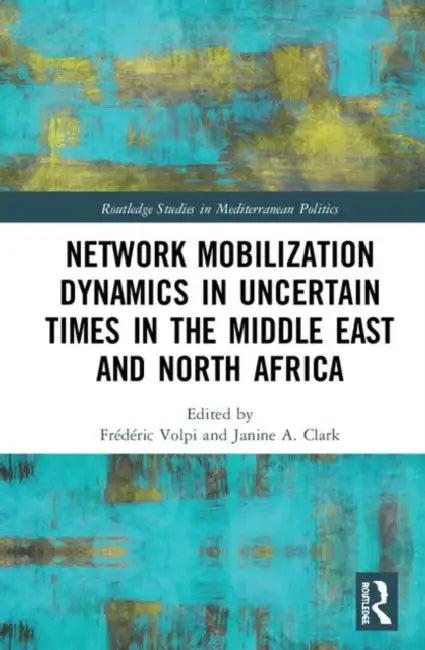 Network Mobilization Dynamics in Uncertain Times in the Middle East and North Africa (English, Volpi Frédéric | Janine A. Clark)
