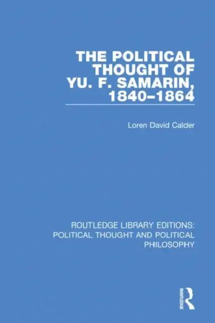 The Political Thought of Yu. F. Samarin, 1840-1864 (English, Calder Loren David)