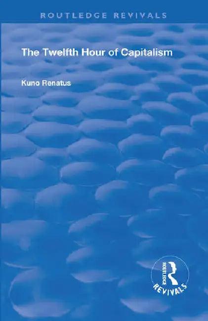 The Twelfth Hour of Capitalism (English, Renatus Kuno | E. W. Dickes)