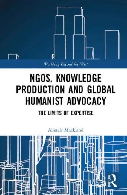 Ngos, Knowledge Production and Global Humanist Advocacy (English, Markland Alistair)