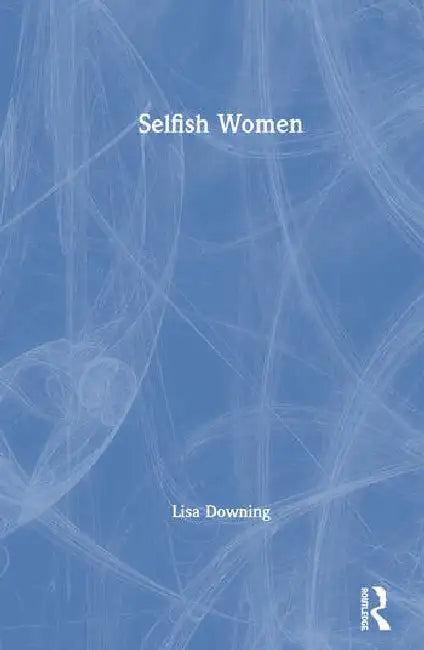 Selfish Women (English, Downing Lisa)