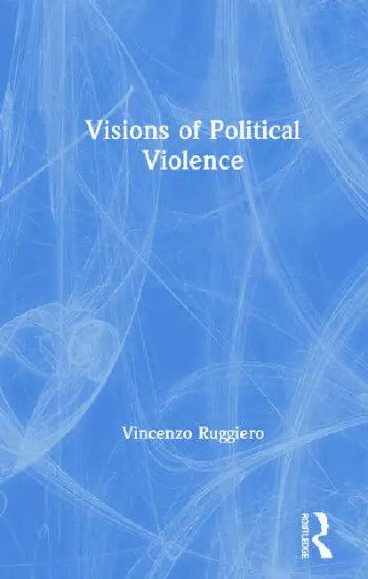 Visions of Political Violence (English, Ruggiero Vincenzo)