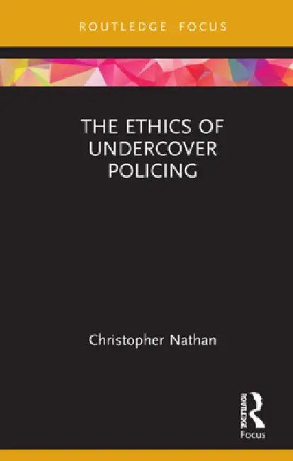 The Ethics of Undercover Policing (English, Christopher Nathan)