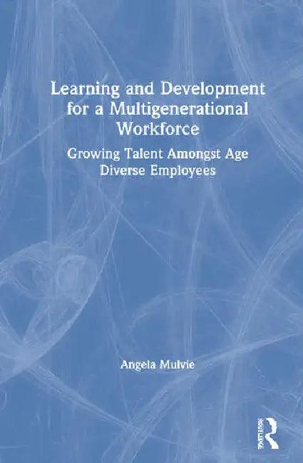 Learning and Development for a Multigenerational Workforce (English, Mulvie Angela)