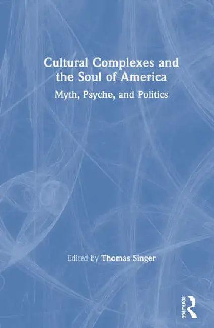 Cultural Complexes and the Soul of America (English, Singer Thomas)