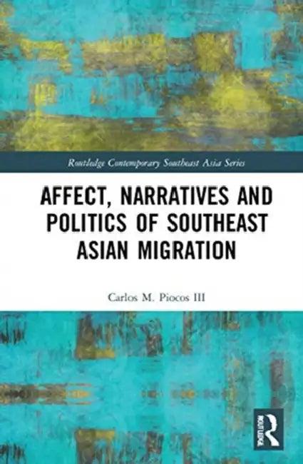 Affect, Narratives and Politics of Southeast Asian Migration (English, Piocos III Carlos M.)