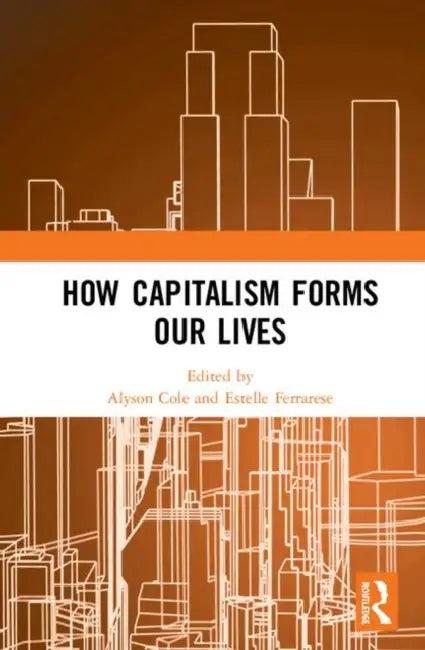 How Capitalism Forms Our Lives (English, Cole Alyson | Estelle Ferrarese)